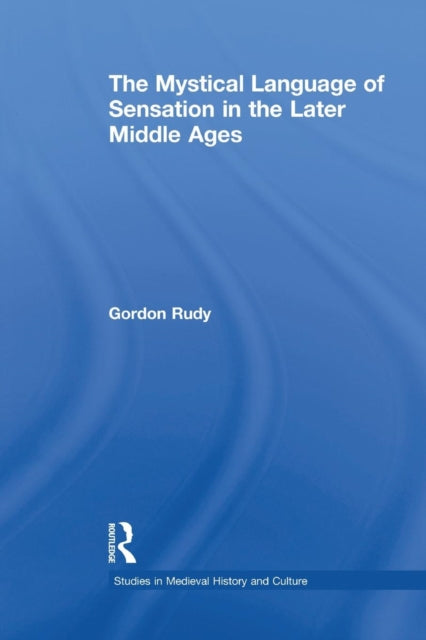 Book cover of: Mystical Language of Sensation in the Later Middle Ages. By: Gordon Rudy