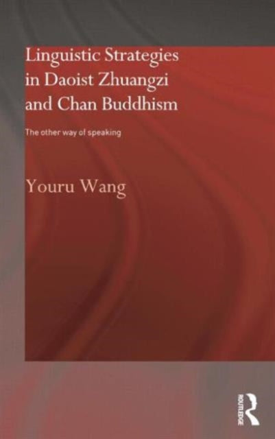 Book cover of: Linguistic Strategies in Daoist Zhuangzi and Chan Buddhism. By: Youru Wang