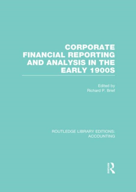 Book cover of: Corporate Financial Reporting and Analysis in the early 1900s (RLE Accounting). By: Richard P. Brief