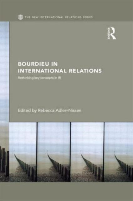 Book cover of: Bourdieu in International Relations. By: Rebecca Adler-Nissen