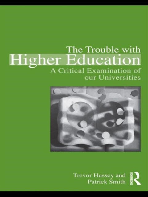 Book cover of: Trouble with Higher Education. By: Trevor Hussey