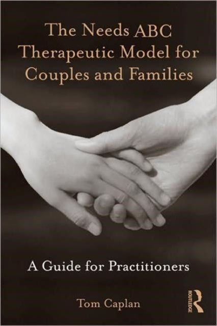 Book cover of: Needs ABC Therapeutic Model for Couples and Families. By: Tom Caplan