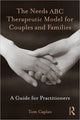 Book cover of: Needs ABC Therapeutic Model for Couples and Families. By: Tom Caplan