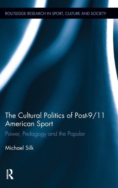 Book cover of: Cultural Politics of Post-9/11 American Sport. By: Michael L. Silk