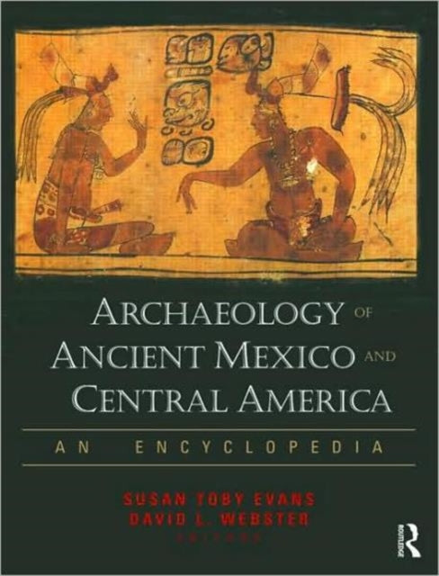 Book cover of: Archaeology of Ancient Mexico and Central America. By: Susan Toby Evans