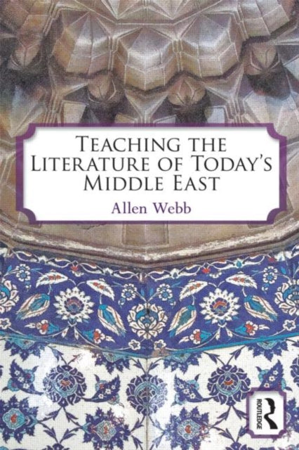 Book cover of: Teaching the Literature of Today's Middle East. By: Allen Webb