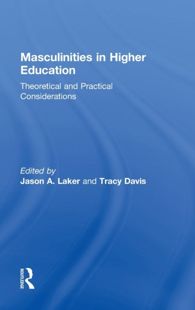 Book cover of: Masculinities in Higher Education. By: Jason A. Laker