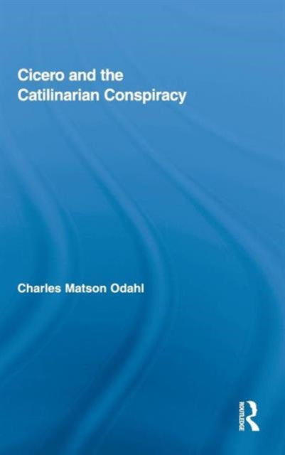 Book cover of: Cicero and the Catilinarian Conspiracy. By: Charles M. Odahl