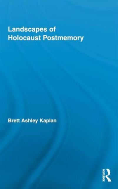 Book cover of: Landscapes of Holocaust Postmemory. By: Brett Ashley Kaplan