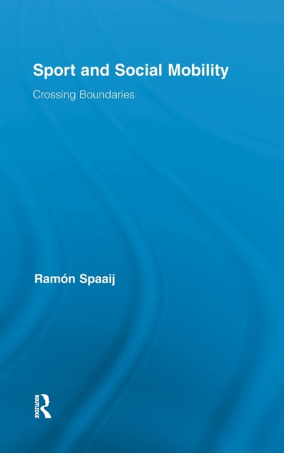 Book cover of: Sport and Social Mobility. By: R. F. J. Spaaij
