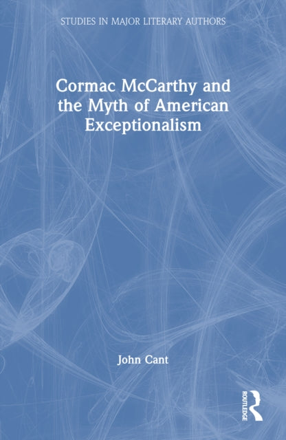 Book cover of: Cormac McCarthy and the Myth of American Exceptionalism. By: John Cant