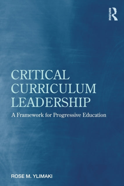 Book cover of: Critical Curriculum Leadership. By: Rose M. Ylimaki