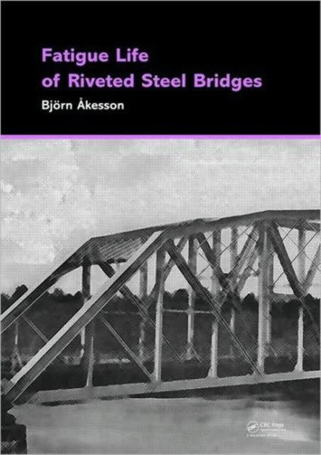 Book cover of: Fatigue Life of Riveted Steel Bridges. By: B. Åkesson