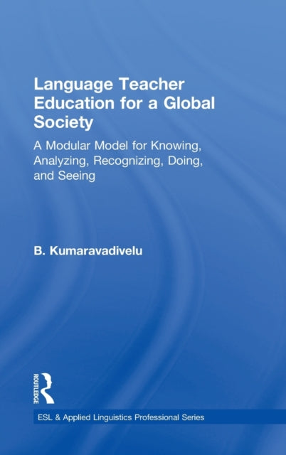Book cover of: Language Teacher Education for a Global Society. By: B. Kumaravadivelu