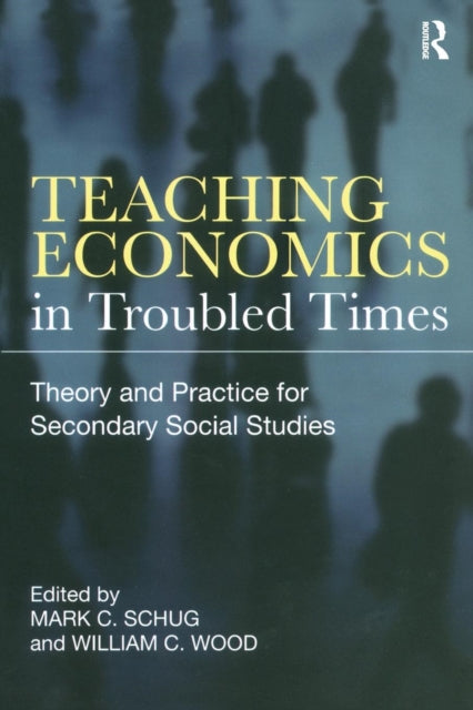 Book cover of: Teaching Economics in Troubled Times. By: Mark C. Schug