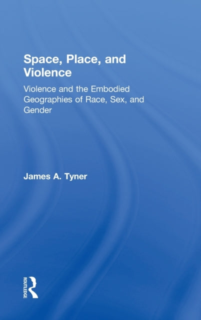 Book cover of: Space, Place, and Violence. By: James A. Tyner