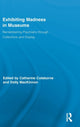 Book cover of: Exhibiting Madness in Museums. By: Catharine Coleborne