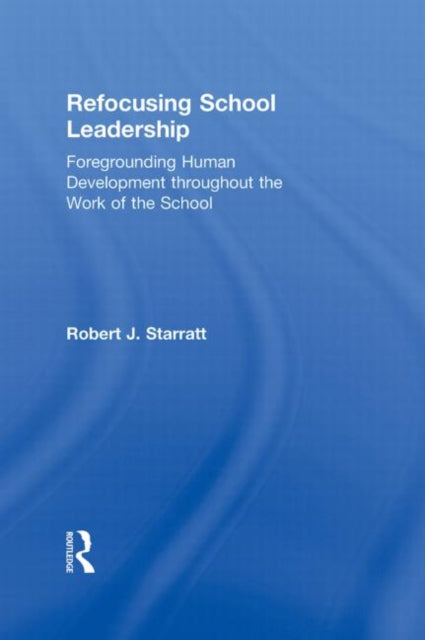 Book cover of: Refocusing School Leadership. By: Robert J. Starratt