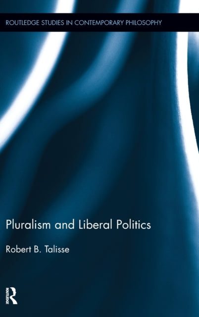 Book cover of: Pluralism and Liberal Politics. By: Robert B. Talisse