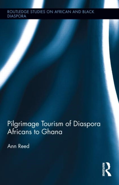 Book cover of: Pilgrimage Tourism of Diaspora Africans to Ghana. By: Ann Reed