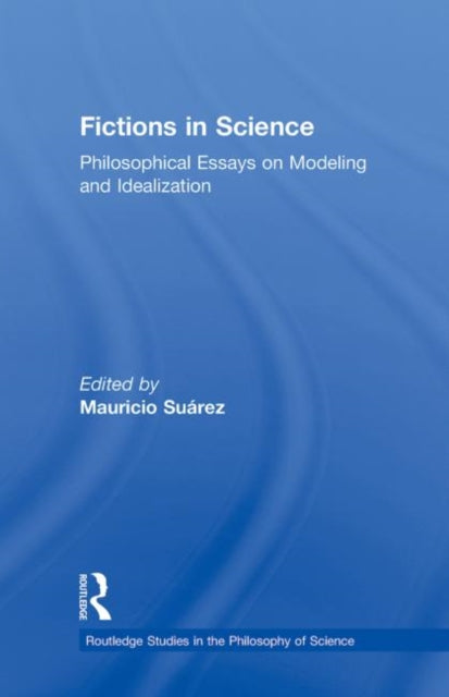 Book cover of: Fictions in Science. By: Mauricio Suárez