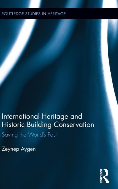 Book cover of: International Heritage and Historic Building Conservation. By: Zeynep Aygen