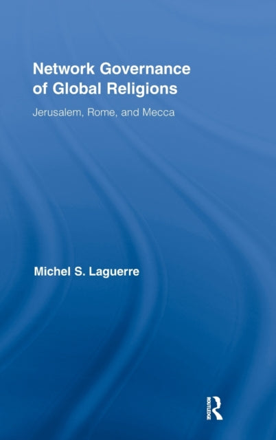 Book cover of: Network Governance of Global Religions. By: Michel S. Laguerre