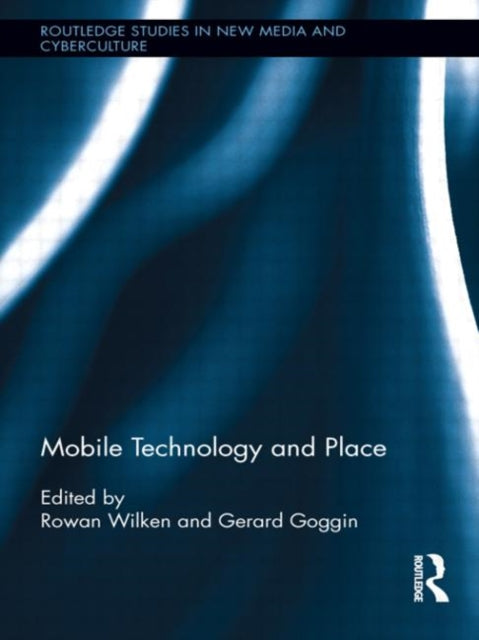 Book cover of: Mobile Technology and Place. By: Gerard Goggin