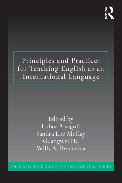 Book cover of: Principles and Practices for Teaching English as an International Language. By: Lubna Alsagoff