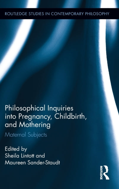 Book cover of: Philosophical Inquiries into Pregnancy, Childbirth, and Mothering. By: Sheila Lintott