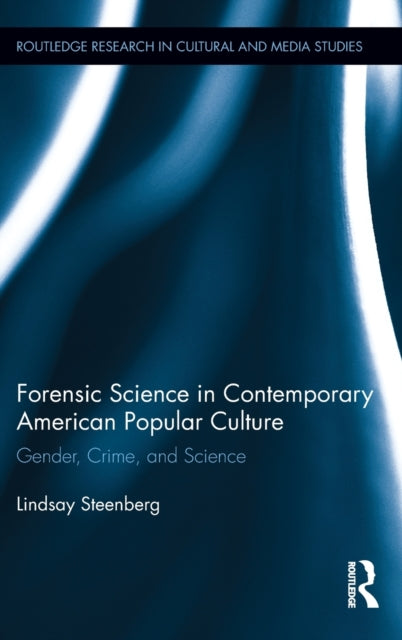 Book cover of: Forensic Science in Contemporary American Popular Culture. By: Lindsay Steenberg