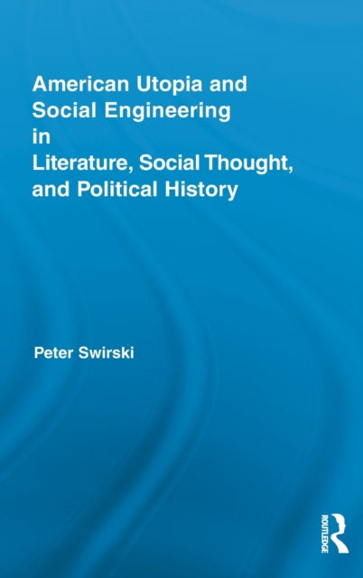 Book cover of: American Utopia and Social Engineering in Literature, Social Thought, and Political History. By: Peter Swirski