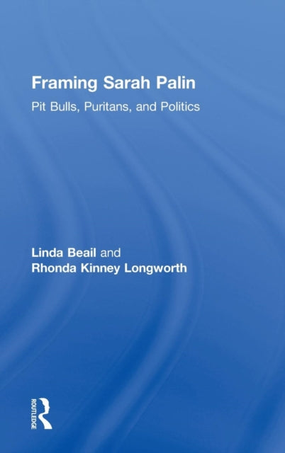 Book cover of: Framing Sarah Palin. By: Linda Beail