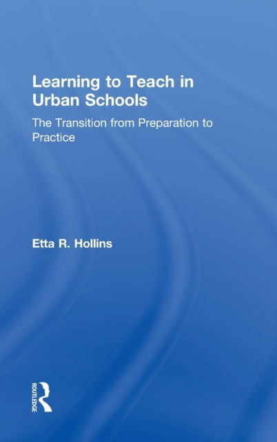 Book cover of: Learning to Teach in Urban Schools. By: Etta R. Hollins
