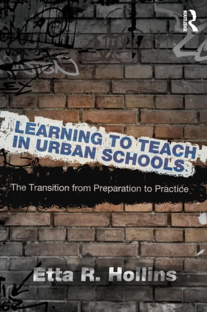 Book cover of: Learning to Teach in Urban Schools. By: Etta R. Hollins