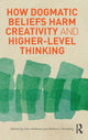 Book cover of: How Dogmatic Beliefs Harm Creativity and Higher-Level Thinking. By: Donald Ambrose