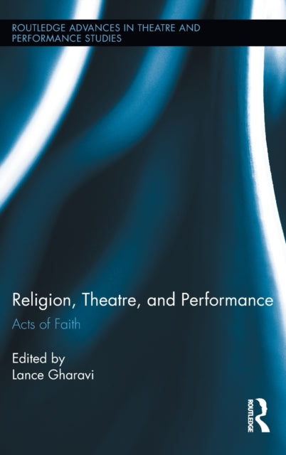Book cover of: Religion, Theatre, and Performance. By: Lance Gharavi
