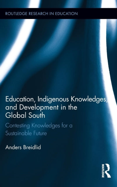 Book cover of: Education, Indigenous Knowledges, and Development in the Global South. By: Anders Breidlid