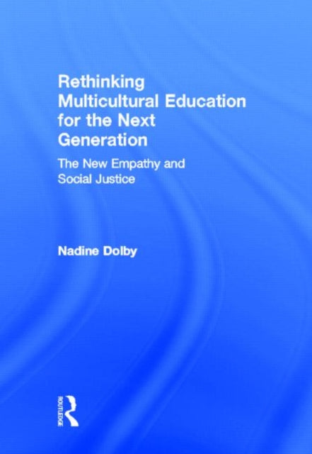 Book cover of: Rethinking Multicultural Education for the Next Generation. By: Nadine Dolby