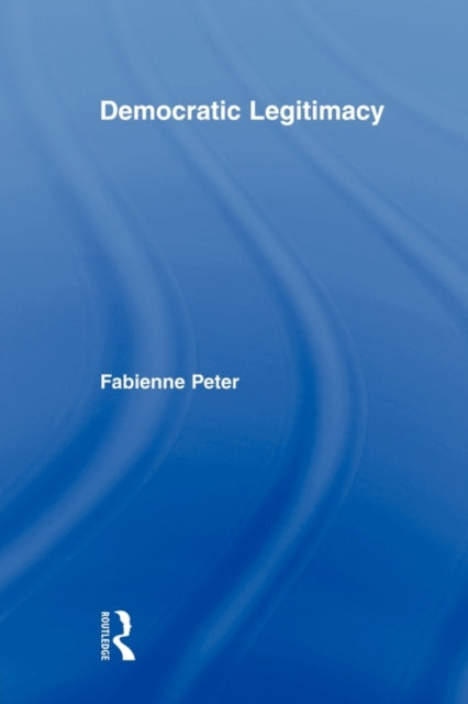 Book cover of: Democratic Legitimacy. By: Fabienne Peter