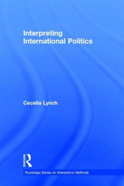 Book cover of: Interpreting International Politics. By: Cecelia Lynch