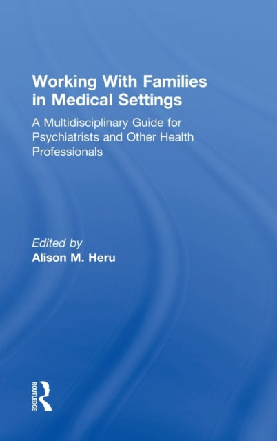 Book cover of: Working With Families in Medical Settings. By: Alison M. Heru