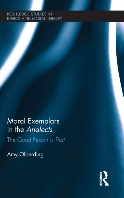Book cover of: Moral Exemplars in the Analects. By: Amy Olberding