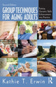 Book cover of: Group Techniques for Aging Adults. By: Kathie T. Erwin