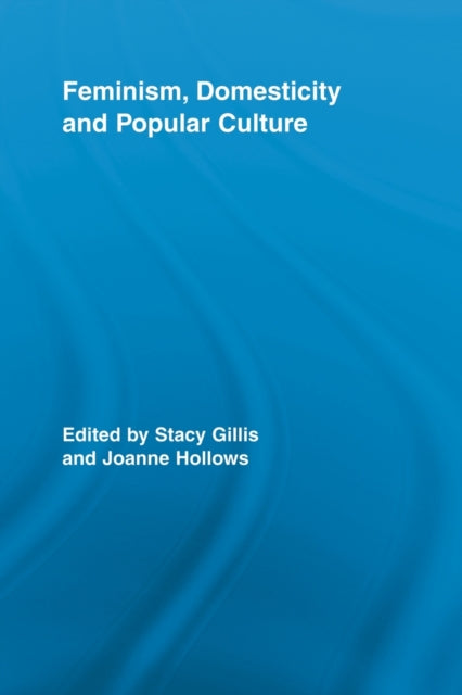 Book cover of: Feminism, Domesticity and Popular Culture. By: Stacy Gillis