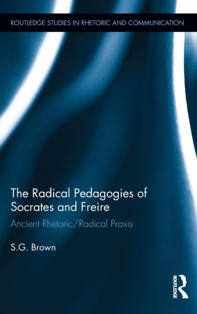 Book cover of: Radical Pedagogies of Socrates and Freire. By: S. G. Brown