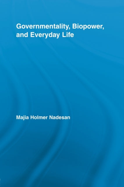Book cover of: Governmentality, Biopower, and Everyday Life. By: Majia Holmer Nadesan