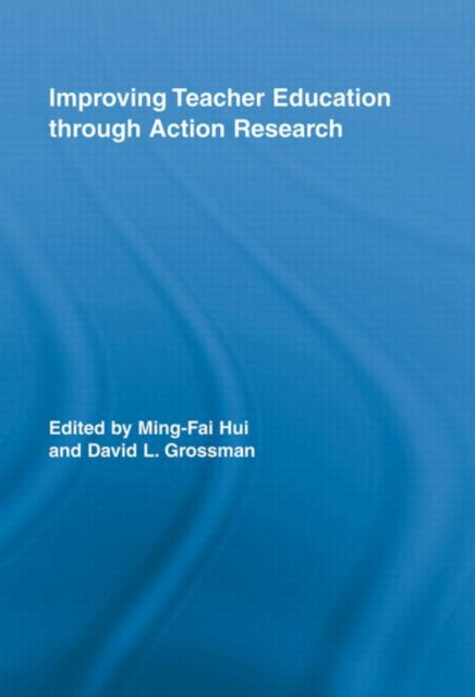 Book cover of: Improving Teacher Education through Action Research. By: Ming-Fai Hui