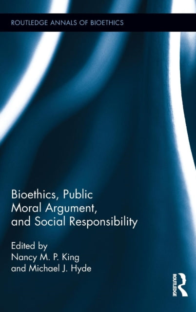 Book cover of: Bioethics, Public Moral Argument, and Social Responsibility. By: Nancy M. P. King