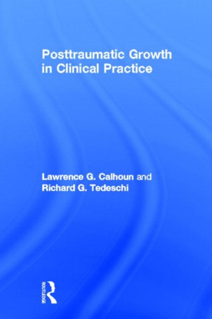 Book cover of: Posttraumatic Growth in Clinical Practice. By: Lawrence G. Calhoun